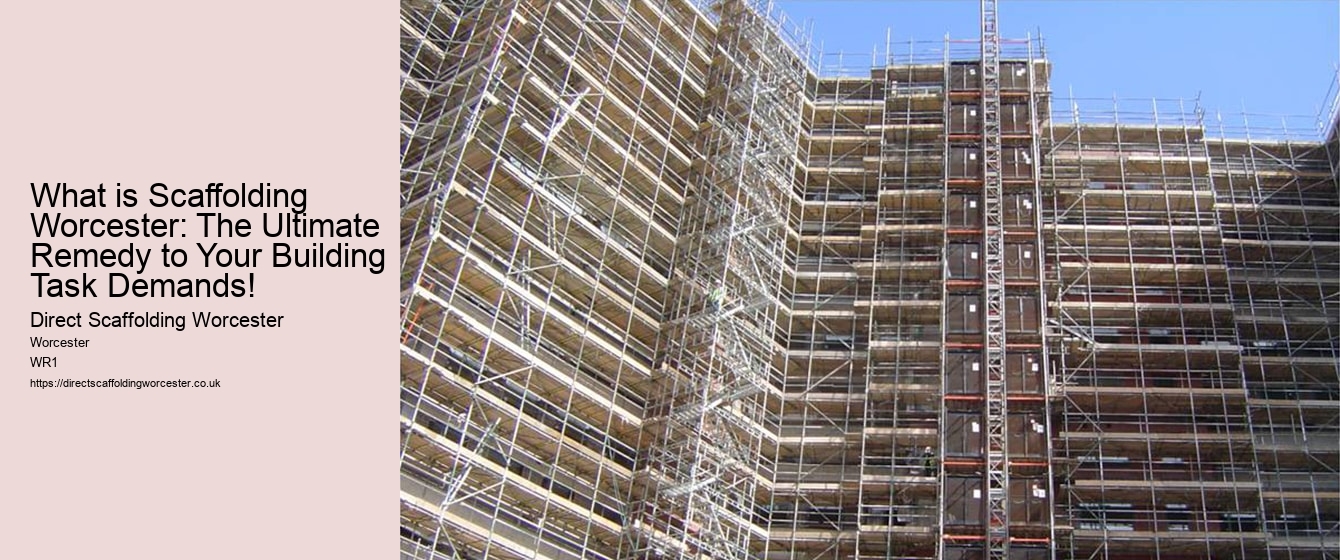 What is Scaffolding Worcester: The Ultimate Remedy to Your Building Task Demands!